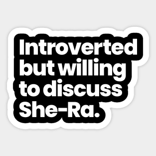 Introverted but willing to discuss She-Ra - Princesses of Power Sticker